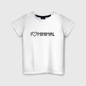 Детская футболка хлопок с принтом I Love Minimal в Тюмени, 100% хлопок | круглый вырез горловины, полуприлегающий силуэт, длина до линии бедер | Тематика изображения на принте: heart | inscription | minimalism | минимализм | надпись | сердце
