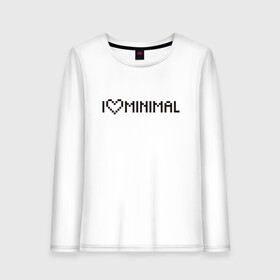 Женский лонгслив хлопок с принтом I Love Minimal в Тюмени, 100% хлопок |  | heart | inscription | minimalism | минимализм | надпись | сердце