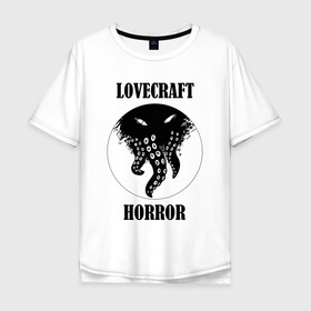 Мужская футболка хлопок Oversize с принтом Lovecraft Horror в Тюмени, 100% хлопок | свободный крой, круглый ворот, “спинка” длиннее передней части | horror | lovecraft | lovecraft horror | ктулху | лавкрафт