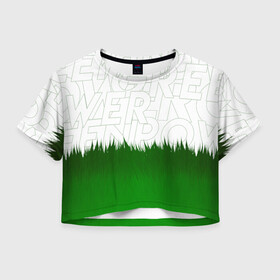 Женская футболка Crop-top 3D с принтом GREEN POWER в Тюмени, 100% полиэстер | круглая горловина, длина футболки до линии талии, рукава с отворотами | eco | green peace | nature | vegan | вегетарианство | гринпис | зеленая сила | летний | натуральный | природа | свежий | тренд | эко | экология | яркий