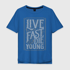 Мужская футболка хлопок Oversize с принтом Live fast, die young в Тюмени, 100% хлопок | свободный крой, круглый ворот, “спинка” длиннее передней части | винтаж | жизнь | леттеринг | молодость | цитата