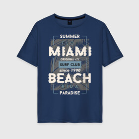 Женская футболка хлопок Oversize с принтом Miami beach Paradise в Тюмени, 100% хлопок | свободный крой, круглый ворот, спущенный рукав, длина до линии бедер
 | beach | miami | sea | serf | summer | лето | пляж
