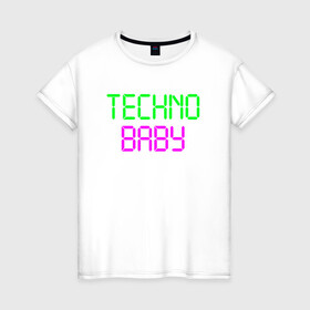 Женская футболка хлопок с принтом techno baby в Тюмени, 100% хлопок | прямой крой, круглый вырез горловины, длина до линии бедер, слегка спущенное плечо | rave | techno | музыка | рейв | техно