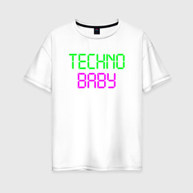 Женская футболка хлопок Oversize с принтом techno baby в Тюмени, 100% хлопок | свободный крой, круглый ворот, спущенный рукав, длина до линии бедер
 | Тематика изображения на принте: rave | techno | музыка | рейв | техно