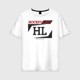 Женская футболка хлопок Oversize с принтом Hockey live / big logo в Тюмени, 100% хлопок | свободный крой, круглый ворот, спущенный рукав, длина до линии бедер
 | hl | hockey | life | спорт | хоккей