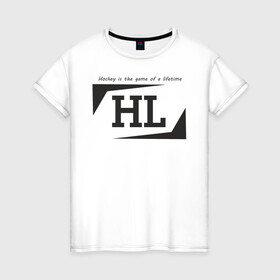 Женская футболка хлопок с принтом Hockey life / HL logo в Тюмени, 100% хлопок | прямой крой, круглый вырез горловины, длина до линии бедер, слегка спущенное плечо | hl | hockey | logo | play off | sport | хоккей