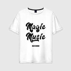 Женская футболка хлопок Oversize с принтом Magic Music Record | Black on White в Тюмени, 100% хлопок | свободный крой, круглый ворот, спущенный рукав, длина до линии бедер
 | black on white | magic | music | record | белая | знаменитость | музыкант | черный на белом