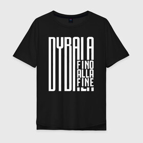 Мужская футболка хлопок Oversize с принтом Dybala fino alla fine в Тюмени, 100% хлопок | свободный крой, круглый ворот, “спинка” длиннее передней части | 10 | ac milan | champions | fifa | juve | juventus | juvi | paulo dybala | soccer | uefa | дубала | лига чемпионов | номер | пауло дибала | сборная аргентины | спорт | уефа | фифа | фк | футбол | футболист | футбольный клуб | 