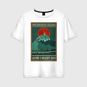 Женская футболка хлопок Oversize с принтом море зовет в Тюмени, 100% хлопок | свободный крой, круглый ворот, спущенный рукав, длина до линии бедер
 | ocean | sea | travel | лето | море | океан | отдых | отпуск