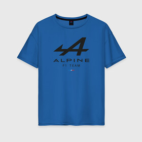 Женская футболка хлопок Oversize с принтом Alpine F1 team в Тюмени, 100% хлопок | свободный крой, круглый ворот, спущенный рукав, длина до линии бедер
 | alpine | f1 | renault | team | рено | ф1 | фернандо алонсо | формула 1
