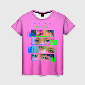 Женская футболка 3D с принтом How you like that в Тюмени, 100% полиэфир ( синтетическое хлопкоподобное полотно) | прямой крой, круглый вырез горловины, длина до линии бедер | black pink | blackpink | pop | блэк пинк | ким дженни | ким джи су | корейцы | лалиса манобан | музыка | поп | попса | розэ