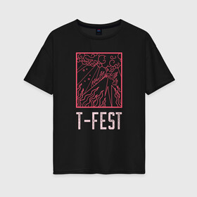 Женская футболка хлопок Oversize с принтом T-FEST в Тюмени, 100% хлопок | свободный крой, круглый ворот, спущенный рукав, длина до линии бедер
 | Тематика изображения на принте: 0372 | t fest | рэп | рэпер | т фест | ти фест | тифест | тфест