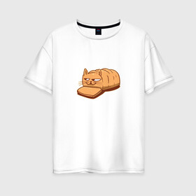 Женская футболка хлопок Oversize с принтом Кот хлеб - Bread Cat в Тюмени, 100% хлопок | свободный крой, круглый ворот, спущенный рукав, длина до линии бедер
 | kitten | kitty | meme | memes | puss | pussy | pussycat | батон | булка | булочка | киса | киска | кисуля | кот из мема | котёнок | котик | котята | кошка | мем | мемас | мемчик | не еш подумой | не ешь подумай | нееште меня | 