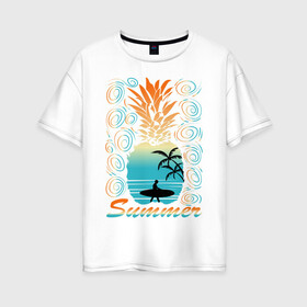 Женская футболка хлопок Oversize с принтом ЛЕТО в Тюмени, 100% хлопок | свободный крой, круглый ворот, спущенный рукав, длина до линии бедер
 | beach | holiday | print | sea | summer | sun | surf | ананас | лето | море | острова | отдых | отпуск | пальмы | пейзаж | песок | пляж | серфинг | солнце