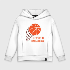 Детское худи Oversize хлопок с принтом Play Basketball в Тюмени, френч-терри — 70% хлопок, 30% полиэстер. Мягкий теплый начес внутри —100% хлопок | боковые карманы, эластичные манжеты и нижняя кромка, капюшон на магнитной кнопке | basketball | game | nba | sport | streetball | баскетбол | баскетболист | игра | игрок | мяч | нба | спорт | стритбол | тренер