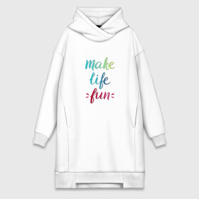 Платье-худи хлопок с принтом Make life fun в Тюмени,  |  | make life fun | на английском | надписи | цветная