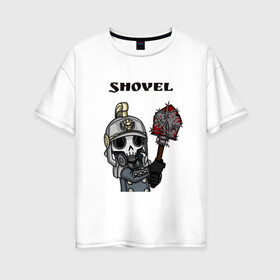 Женская футболка хлопок Oversize с принтом Shovel в Тюмени, 100% хлопок | свободный крой, круглый ворот, спущенный рукав, длина до линии бедер
 | shovel | warhammer | вархамер | криг | лопата