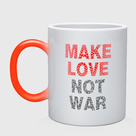 Кружка хамелеон с принтом MAKE LOVE NOT WAR в Тюмени, керамика | меняет цвет при нагревании, емкость 330 мл | love | make | peace | text | war | word | война | любовь | мир | надписи | оружие | популярные | сердце | текст | хиппи