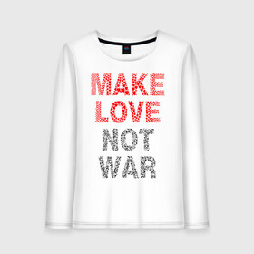 Женский лонгслив хлопок с принтом MAKE LOVE NOT WAR в Тюмени, 100% хлопок |  | love | make | peace | text | war | word | война | любовь | мир | надписи | оружие | популярные | сердце | текст | хиппи