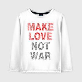 Детский лонгслив хлопок с принтом MAKE LOVE NOT WAR в Тюмени, 100% хлопок | круглый вырез горловины, полуприлегающий силуэт, длина до линии бедер | Тематика изображения на принте: love | make | peace | text | war | word | война | любовь | мир | надписи | оружие | популярные | сердце | текст | хиппи