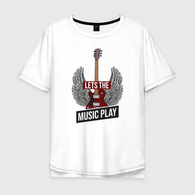 Мужская футболка хлопок Oversize с принтом Пусть играет музыка в Тюмени, 100% хлопок | свободный крой, круглый ворот, “спинка” длиннее передней части | гитара | играет | музыка | поп | разная | рок