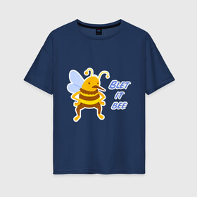 Женская футболка хлопок Oversize с принтом Пчела Blet it bee в Тюмени, 100% хлопок | свободный крой, круглый ворот, спущенный рукав, длина до линии бедер
 | blet it bee | let it be | пчела | так блэт