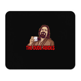 Коврик для мышки прямоугольный с принтом The Dude Abides (Lebowski) в Тюмени, натуральный каучук | размер 230 х 185 мм; запечатка лицевой стороны | abide | big | dude | jeff | lebowski | the | большой | лебовски | фильм | чувак