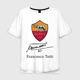 Мужская футболка хлопок Oversize с принтом Francesco Totti Roma в Тюмени, 100% хлопок | свободный крой, круглый ворот, “спинка” длиннее передней части | football | legend | roma | totti | wolf | волчица | италия | легенда | рим | тотти | футбол