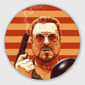 Коврик для мышки круглый с принтом Walter Sobchak в Тюмени, резина и полиэстер | круглая форма, изображение наносится на всю лицевую часть | dude | jeff bridges | the big lebowski | walter sobchak | большой лебовский | боулинг | вальтер собчак | джефф бриджес | пистолет | фильм | чувак | шар