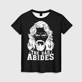 Женская футболка 3D с принтом The dad ABIDES в Тюмени, 100% полиэфир ( синтетическое хлопкоподобное полотно) | прямой крой, круглый вырез горловины, длина до линии бедер | dude | jeff bridges | the big lebowski | большой лебовский | джефф бриджес | трафарет | фильм | чувак