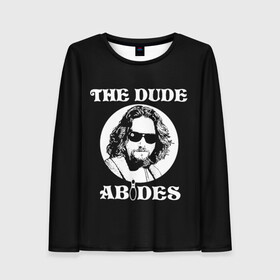 Женский лонгслив 3D с принтом The dude ABIDES в Тюмени, 100% полиэстер | длинные рукава, круглый вырез горловины, полуприлегающий силуэт | dude | jeff bridges | the big lebowski | the dude abides | большой лебовский | джефф бриджес | фильм | чувак