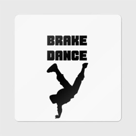 Магнит виниловый Квадрат с принтом Brake Dance в Тюмени, полимерный материал с магнитным слоем | размер 9*9 см, закругленные углы | brake dance | dance | брейк данс | танцы
