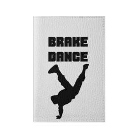 Обложка для паспорта матовая кожа с принтом Brake Dance в Тюмени, натуральная матовая кожа | размер 19,3 х 13,7 см; прозрачные пластиковые крепления | Тематика изображения на принте: brake dance | dance | брейк данс | танцы