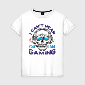 Женская футболка хлопок с принтом I Cant Hear Gaming в Тюмени, 100% хлопок | прямой крой, круглый вырез горловины, длина до линии бедер, слегка спущенное плечо | gamers | gaming | skull | иллюстрация | наушники
