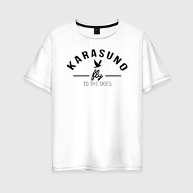 Женская футболка хлопок Oversize с принтом Karasuno fly to the skies в Тюмени, 100% хлопок | свободный крой, круглый ворот, спущенный рукав, длина до линии бедер
 | anime | haikyu | haikyuu | karasuno | karasuno high | manga | аниме | волейбол | волейбольный клуб | ворон | вороны | карасуно | крылья | летать | лого | манга | надпись | птица | старшая школа | хаику | хаикую