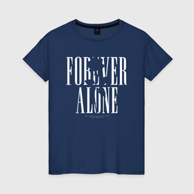 Женская футболка хлопок с принтом Forever alone в Тюмени, 100% хлопок | прямой крой, круглый вырез горловины, длина до линии бедер, слегка спущенное плечо | alone | forever alone | один | одиночество | одиночка | роза