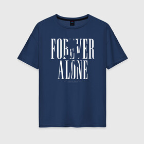 Женская футболка хлопок Oversize с принтом Forever alone в Тюмени, 100% хлопок | свободный крой, круглый ворот, спущенный рукав, длина до линии бедер
 | alone | forever alone | один | одиночество | одиночка | роза