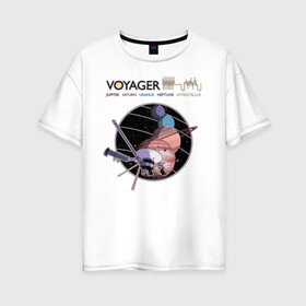 Женская футболка хлопок Oversize с принтом VOYAGER в Тюмени, 100% хлопок | свободный крой, круглый ворот, спущенный рукав, длина до линии бедер
 | Тематика изображения на принте: space | voyager | амс | вояджер | зонд | космос | планеты | сатурн | уран | юпитер