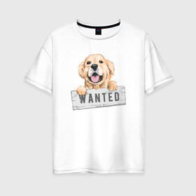 Женская футболка хлопок Oversize с принтом Dog Wanted в Тюмени, 100% хлопок | свободный крой, круглый ворот, спущенный рукав, длина до линии бедер
 | Тематика изображения на принте: cute | dog | wanted | woof | гав | забавный | пес | песель | песик | смешной | собака | собачка | щенок