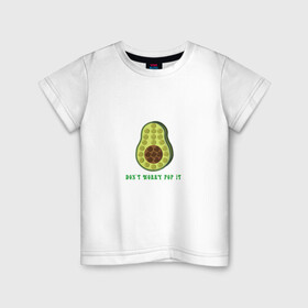 Детская футболка хлопок с принтом Dont worry Pop it в Тюмени, 100% хлопок | круглый вырез горловины, полуприлегающий силуэт, длина до линии бедер | avocado | авокадо | надпись | овощ