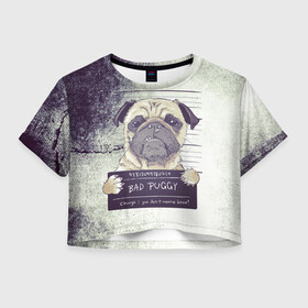 Женская футболка Crop-top 3D с принтом Bad Puggy в Тюмени, 100% полиэстер | круглая горловина, длина футболки до линии талии, рукава с отворотами | арест | арт | графика | животные | заключенный | звери | мопс | собаки
