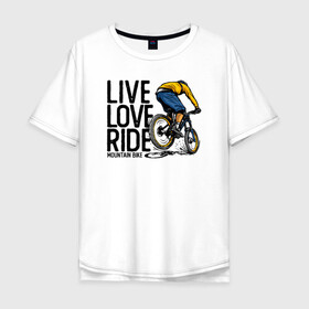 Мужская футболка хлопок Oversize с принтом Живи люби катай в Тюмени, 100% хлопок | свободный крой, круглый ворот, “спинка” длиннее передней части | bmx | rider | велогонки | рампа | экстремальный спорт | экстрим | экстримрайдер