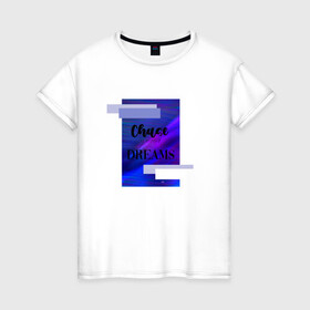 Женская футболка хлопок с принтом Chase your dreams в Тюмени, 100% хлопок | прямой крой, круглый вырез горловины, длина до линии бедер, слегка спущенное плечо | cosmos | shine | космос | мечты | твои мечты