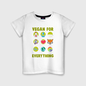 Детская футболка хлопок с принтом Vegan For Everything в Тюмени, 100% хлопок | круглый вырез горловины, полуприлегающий силуэт, длина до линии бедер | green | greenpaece | nature | sport | vegan | yoga | веган | вегетарианец | гринпис | еда | животные | жизнь | здоровье | зеленый | йога | мир | овощи | пища | планета | природа | растение | спорт | тело | фрукты