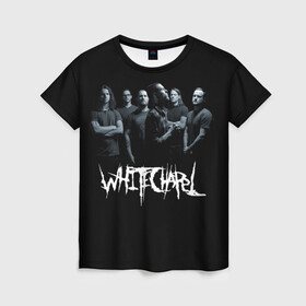 Женская футболка 3D с принтом Whitechapel в Тюмени, 100% полиэфир ( синтетическое хлопкоподобное полотно) | прямой крой, круглый вырез горловины, длина до линии бедер | core | death metal | deathcore | metal | whitechapel