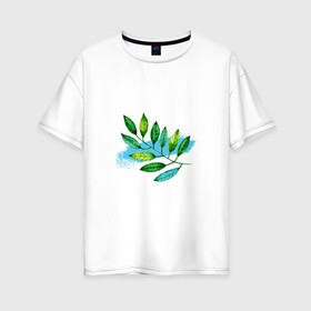 Женская футболка хлопок Oversize с принтом Eco style - веточка с листьями в Тюмени, 100% хлопок | свободный крой, круглый ворот, спущенный рукав, длина до линии бедер
 | eco | eco style | акварель | ветка | веточка | зеленый стиль | листики | листочки | листья | мазок краски | надписи | надпись | эко | экологический