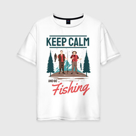 Женская футболка хлопок Oversize с принтом Keep calm and go fishing в Тюмени, 100% хлопок | свободный крой, круглый ворот, спущенный рукав, длина до линии бедер
 | Тематика изображения на принте: fish | fisherman | fishermen | fishing | keep calm and go fishing | для рыбака | отдых | природа | рыба | рыбак | рыбаку | рыбалка | рыбацкая | туризм | туристические