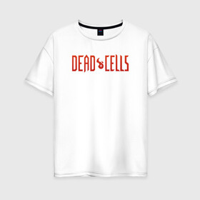 Женская футболка хлопок Oversize с принтом Dead cells logo text в Тюмени, 100% хлопок | свободный крой, круглый ворот, спущенный рукав, длина до линии бедер
 | cell | cells | dead | dead cells | game | gamer | games | metroidvania | roguelike | игра | игры