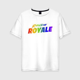 Женская футболка хлопок Oversize с принтом Rainbow Royale в Тюмени, 100% хлопок | свободный крой, круглый ворот, спущенный рукав, длина до линии бедер
 | epic games | games | ивент | иллюстрация | королевская битва | радужная битва