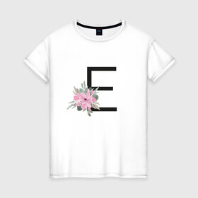 Женская футболка хлопок с принтом Буква Е с цветочным принтом в Тюмени, 100% хлопок | прямой крой, круглый вырез горловины, длина до линии бедер, слегка спущенное плечо | буква е | евгения | елена | елизавета | имя | монограмма | цветы